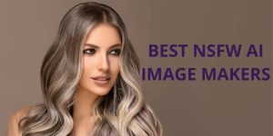 Best NSFW AI Image Makers